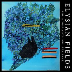 For House Cats and Sea Fans - Elysian Fields