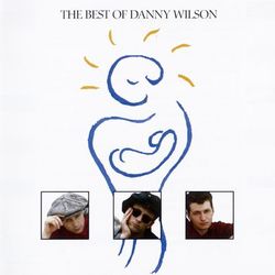 The Best Of Danny Wilson - Danny Wilson