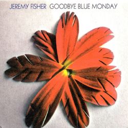 Goodbye Blue Monday - Jeremy Fisher