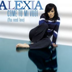 Come Tu Mi Vuoi (You Need Love) - Alexia