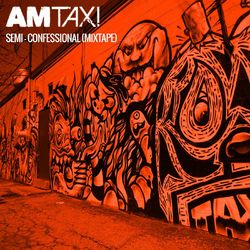 Semi-Confessional (Mixtape) - AM Taxi