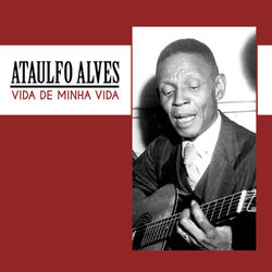Vida de Minha Vida - Ataulfo Alves