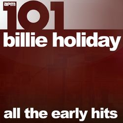 101 - All the Early Hits - Billie Holiday