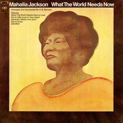 What the World Needs Now - Mahalia Jackson