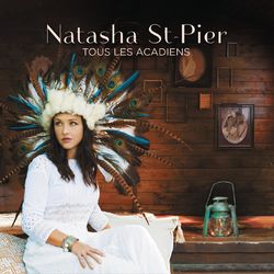 Tous les Acadiens - Natasha St-Pier