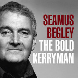 The Bold Kerryman - Seamus Begley