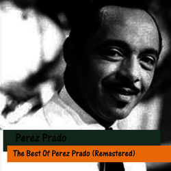 The Best Of Perez Prado (Remastered) - Perez Prado