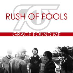 Grace Found Me - Rush of Fools
