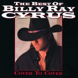 The Best Of Billy Ray Cyrus: Cover To Cover - Billy Ray Cyrus