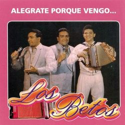 Alegrate Porque Vengo - Los Betos