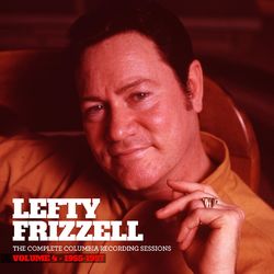 The Complete Columbia Recording Sessions, Vol. 4 - 1955-1957 - Lefty Frizzell