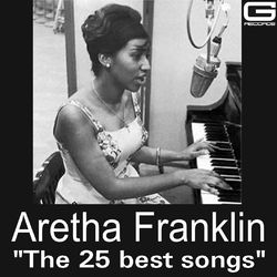 The 25 Best Songs - Aretha Franklin