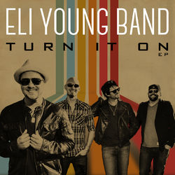 Turn It On EP - Eli Young Band