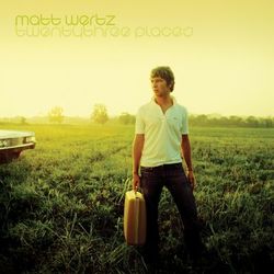 Twenty Three Places (10th Anniversary Deluxe Edition) - Matt Wertz