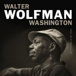 My Future Is My Past - Walter Wolfman Washington