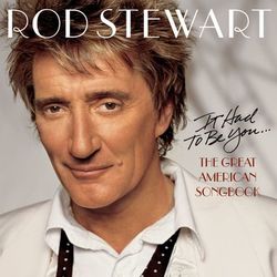 Rod Stewart - It Had To be You... The Great American Songbook