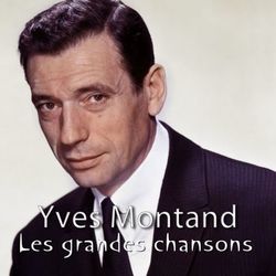 Les grandes chansons - Yves Montand