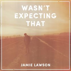 Wasn't Expecting That - Jamie Lawson
