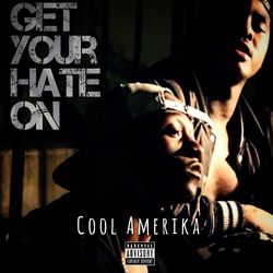 Get Your Hate On - Single - Cool Amerika