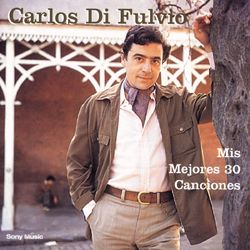 Mis Mejores 30 Canciones - Carlos Di Fulvio