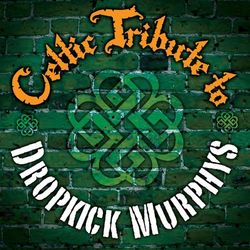 Dropkick Murphys Celtic Tribute - Dropkick Murphys