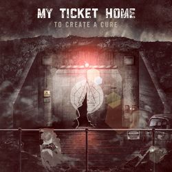 To Create A Cure - My Ticket Home
