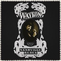 Nashville Rebel - Waylon Jennings