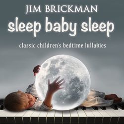 Sleep Baby Sleep: Classic Children's Bedtime Lullabies - Jim Brickman
