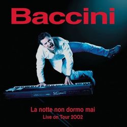 La Notte Non Dormo Mai Live On Tour 2002 - Francesco Baccini