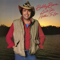 Ain't Got Nothin' to Lose - Bobby Bare