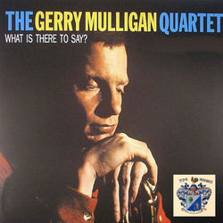 What Is There to Say ? - Gerry Mulligan