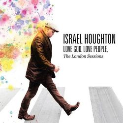 Love God. Love People. (The London Sessions) - Israel Houghton