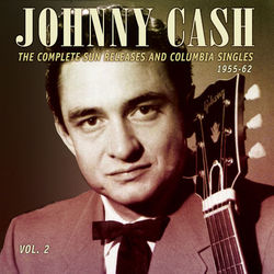 The Complete Sun Releases and Columbia Singles 1955-62, Vol. 2 - Johnny Cash