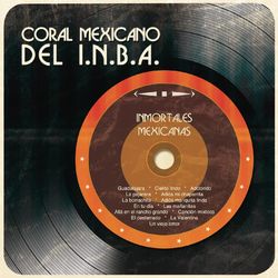 Inmortales Mexicanas - Coral Mexicano del I.N.B.A.
