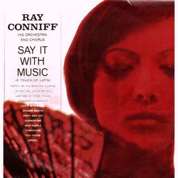 Say It with Music - RAY CONNIFF and his ORCHESTRA and CHORUS