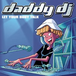 Let Your Body Talk - Daddy DJ