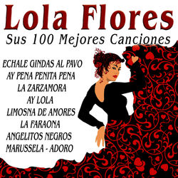 Lola Flores Sus 100 Mejores Canciones - Lola Flores