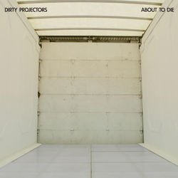 About To Die - Dirty Projectors