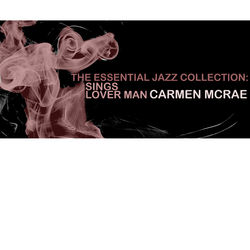 The Essential Jazz Collection: Sings Lover Man - Carmen McRae