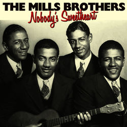 Nobody's Sweetheart - The Mills Brothers
