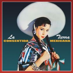 Tierra Mexicana - La Consentida