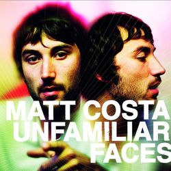 Unfamiliar Faces - Matt Costa