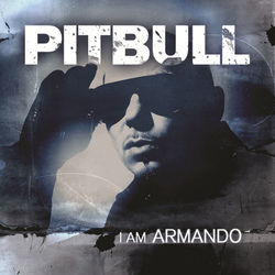 I Am Armando - Armando Reloaded - Pitbull