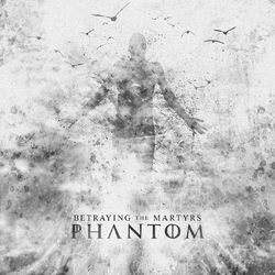 Phantom - Betraying the Martyrs