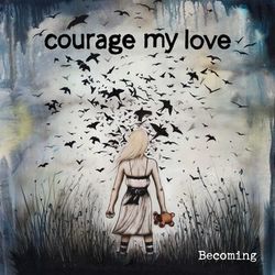 Becoming - Courage My Love