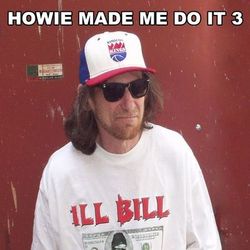 Howie Made Me Do It 3 - Ill Bill