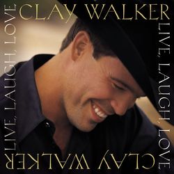 Live, Laugh, Love - Clay Walker