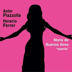 Maria de Buenos Aires - Astor Piazzolla