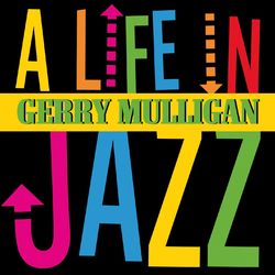 A Life in Jazz - Gerry Mulligan