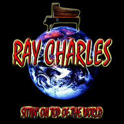 Sittin' On Top of the World - Ray Charles